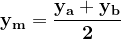 \dpi{120} \mathbf{y_m = \frac{y_a+y_b}{2}}